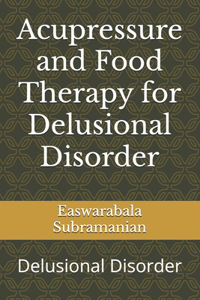 Acupressure and Food Therapy for Delusional Disorder
