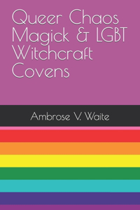 Queer Chaos Magick & LGBT Witchcraft Covens