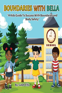 Boundaries With Bella: A Kid's Guide to Success With Boundaries and Body Safety