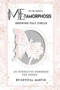 Sis Be Whole ME- TAMORPHOSIS