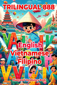 Trilingual 888 English Vietnamese Filipino Illustrated Vocabulary Book: Colorful Edition