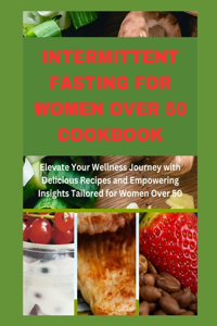 Intermittent Fasting for Women Over 50 Cookbook