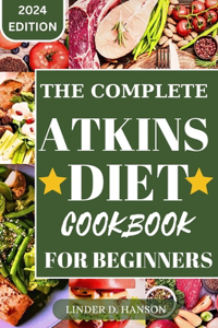 Complete Atkins Diet Cookbook for Beginners 2024