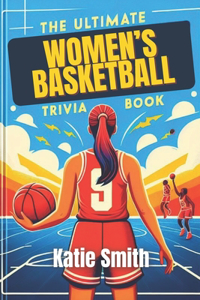 Ultimate Women's Basketball Trivia Book