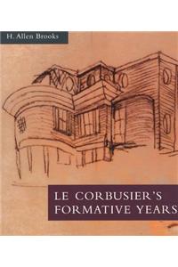 Le Corbusier's Formative Years: Charles-Edouard Jeanneret at La Chaux-De-Fonds