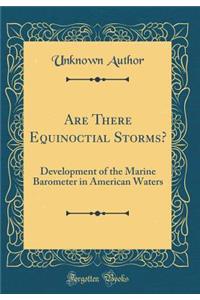 Are There Equinoctial Storms?: Development of the Marine Barometer in American Waters (Classic Reprint)