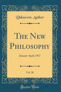 The New Philosophy, Vol. 20: January-April, 1917 (Classic Reprint)