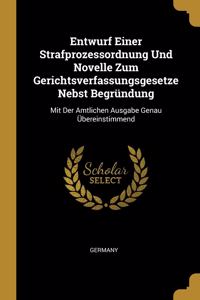 Entwurf Einer Strafprozessordnung Und Novelle Zum Gerichtsverfassungsgesetze Nebst Begründung