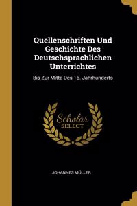 Quellenschriften Und Geschichte Des Deutschsprachlichen Unterrichtes
