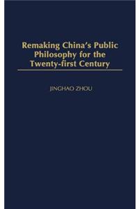 Remaking China's Public Philosophy for the Twenty-First Century