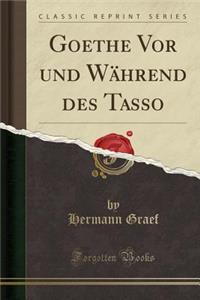 Goethe VOR Und WÃ¤hrend Des Tasso (Classic Reprint)