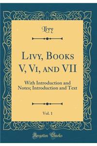 Livy, Books V, VI, and VII, Vol. 1: With Introduction and Notes; Introduction and Text (Classic Reprint)