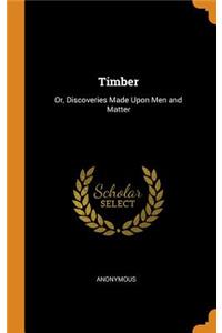 Timber: Or, Discoveries Made Upon Men and Matter