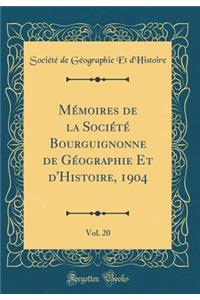 MÃ©moires de la SociÃ©tÃ© Bourguignonne de GÃ©ographie Et d'Histoire, 1904, Vol. 20 (Classic Reprint)