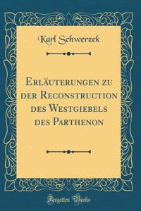 ErlÃ¤uterungen Zu Der Reconstruction Des Westgiebels Des Parthenon (Classic Reprint)