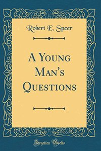 A Young Man's Questions (Classic Reprint)