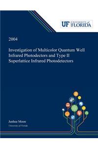 Investigation of Multicolor Quantum Well Infrared Photodectors and Type II Superlattice Infrared Photodetectors