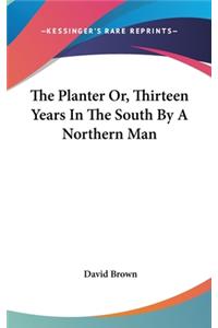 The Planter Or, Thirteen Years In The South By A Northern Man