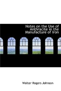Notes on the Use of Anthracite in the Manufacture of Iron