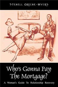 Who's Gonna Pay the Mortgage?