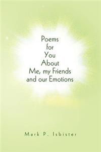 Poems for You About Me, my Friends and our Emotions