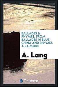 Ballades & Rhymes, from Ballades in Blue China and Rhymes a la Mode
