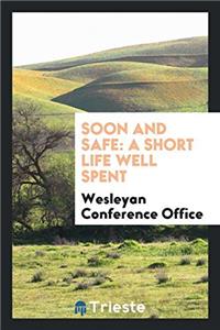 Soon and Safe: A Short Life Well Spent