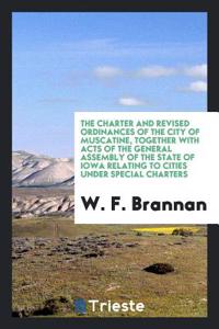 The Charter and Revised Ordinances of the City of Muscatine, Together with Acts of the General Assembly of the State of Iowa Relating to Cities Under Special Charters