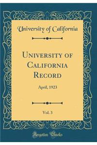 University of California Record, Vol. 3: April, 1923 (Classic Reprint)