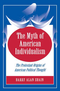 The Myth of American Individualism - the Protestant Origins of American Political Thought