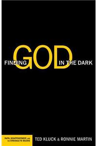 Finding God in the Dark: Faith, Disappointment, and the Struggle to Believe