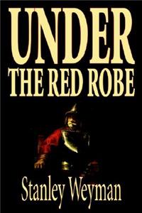 Under the Red Robe by Stanley Weyman, Fiction, Classics, Historical