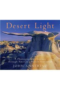 Desert Light: A Photographer's Journey Through Desert Southwest