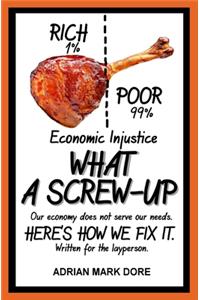 Economic Injustice - What A Screw-Up