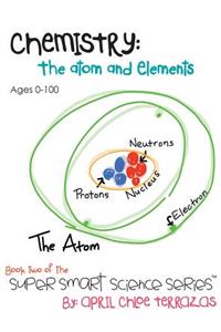 Chemistry: The Atom and Elements