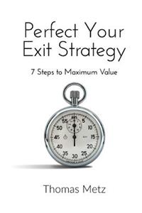Perfect Your Exit Strategy: 7 Steps to Maximum Value
