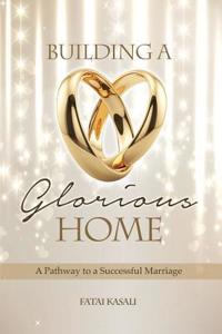 Building a Glorious Home