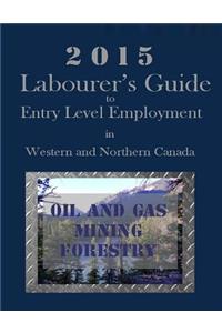 2015 Labourer's Guide to Entry Level Employment in Western and Northern Canada