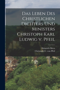 Leben des Christlichen Dichters und Ministers Christoph Karl Ludwig v. Pfeil