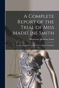 A Complete Report of the Trial of Miss Madeline Smith