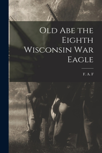 Old Abe the Eighth Wisconsin War Eagle
