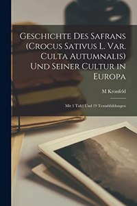 Geschichte Des Safrans (Crocus Sativus L. Var. Culta Autumnalis) Und Seiner Cultur in Europa