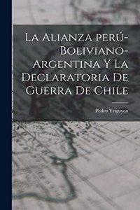 alianza perú-boliviano-argentina y la declaratoria de guerra de Chile