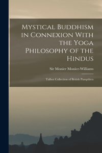 Mystical Buddhism in Connexion With the Yoga Philosophy of the Hindus