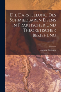 Darstellung Des Schmiedbaren Eisens in Praktischer Und Theoretischer Beziehung