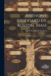 Anthony Stoddard Of Boston, Mass