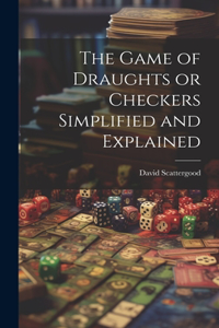 Game of Draughts or Checkers Simplified and Explained