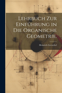 Lehrbuch zur Einfûhrung in die organische Geometrie.