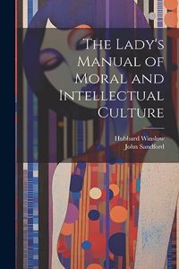 Lady's Manual of Moral and Intellectual Culture