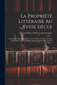 La Propriété Littéraire Au Xviiie Siècle